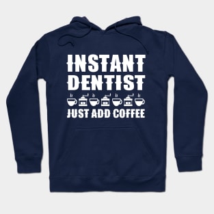 Instant Dentist Just Add Coffee Hoodie